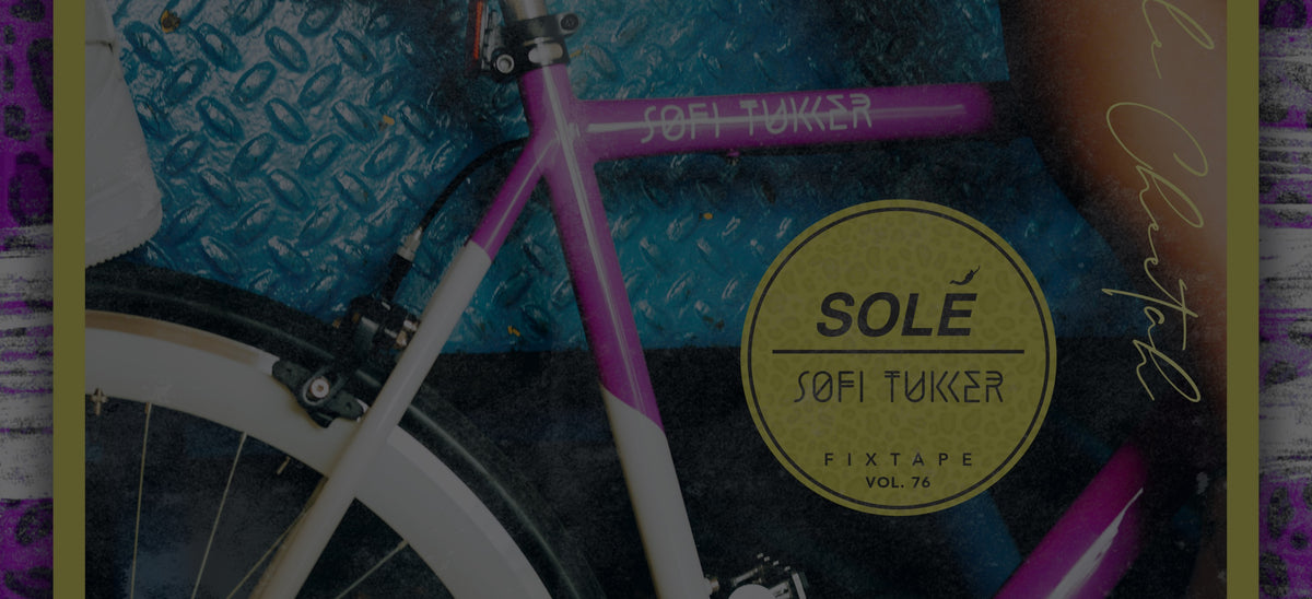 Fixtape Vol.76 SOFI TUKKER Solé Bicycles